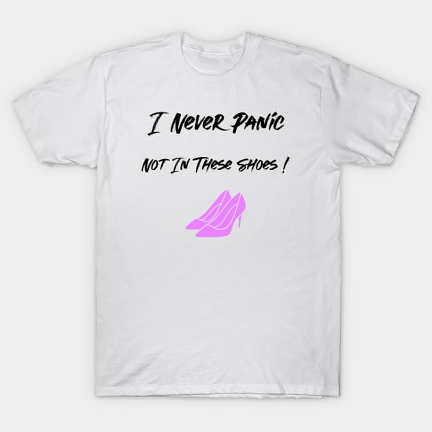 I Never Panic Not In These Shoes Shopping Fashion Lovers T-Shirt by Armadales
